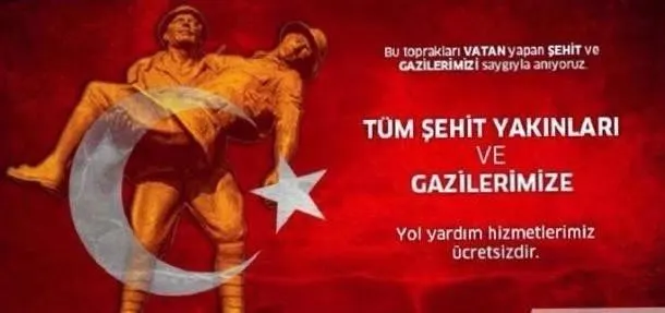 Tüm şehit yakınları ve gazilerimize yol yardım hizmetlerimiz ücretsizdir.